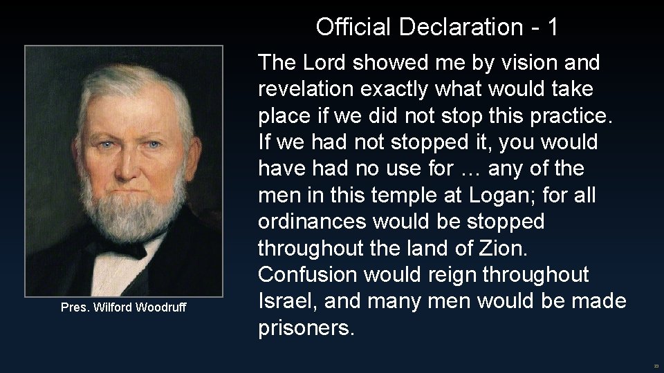 Official Declaration - 1 Pres. Wilford Woodruff The Lord showed me by vision and