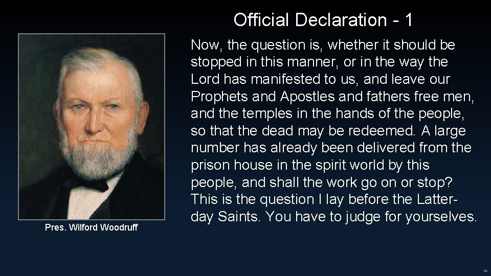 Official Declaration - 1 Pres. Wilford Woodruff Now, the question is, whether it should