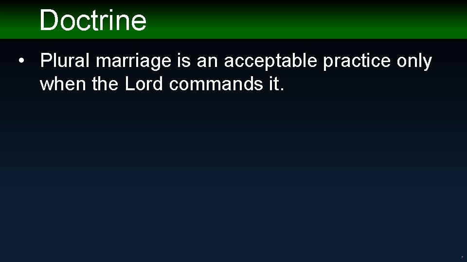 Doctrine • Plural marriage is an acceptable practice only when the Lord commands it.