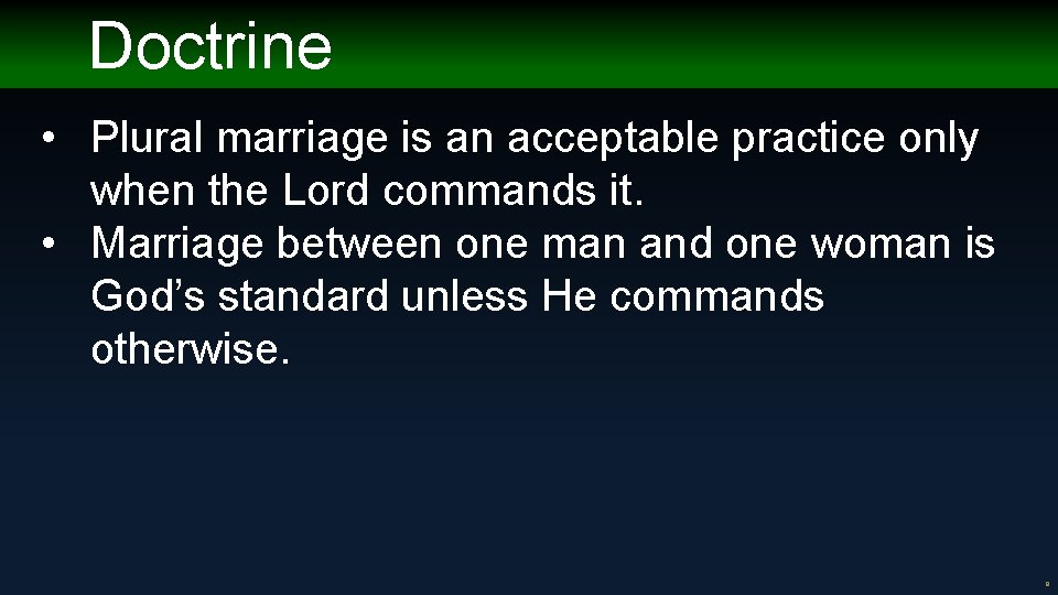 Doctrine • Plural marriage is an acceptable practice only when the Lord commands it.