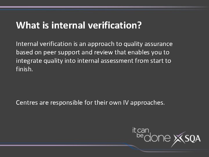 What is internal verification? Internal verification is an approach to quality assurance based on