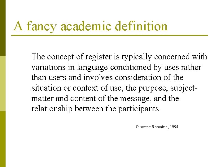 A fancy academic definition The concept of register is typically concerned with variations in