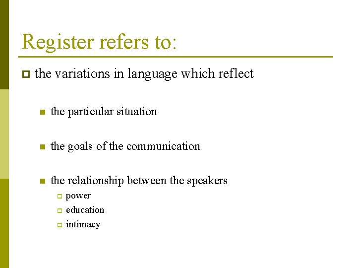 Register refers to: p the variations in language which reflect n the particular situation
