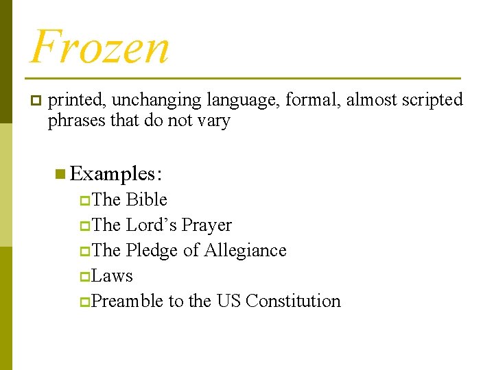 Frozen p printed, unchanging language, formal, almost scripted phrases that do not vary n