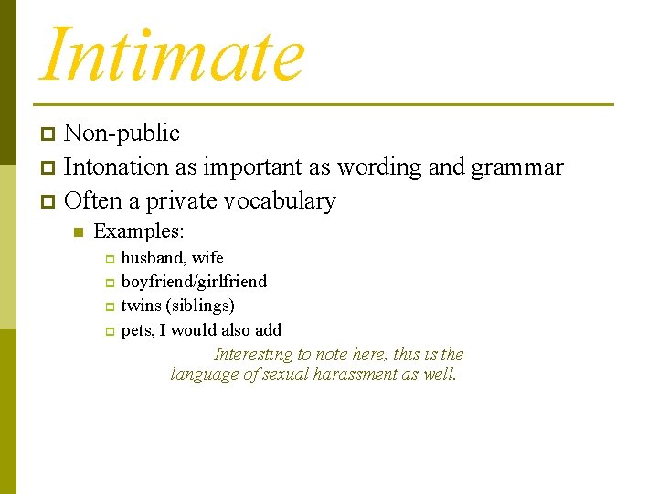 Intimate Non-public p Intonation as important as wording and grammar p Often a private