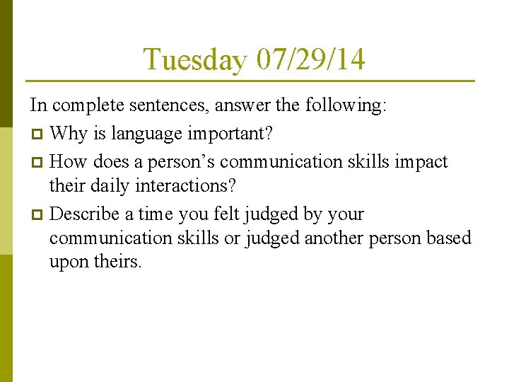 Tuesday 07/29/14 In complete sentences, answer the following: p Why is language important? p