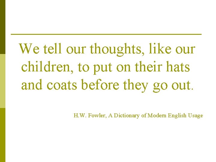 We tell our thoughts, like our children, to put on their hats and coats