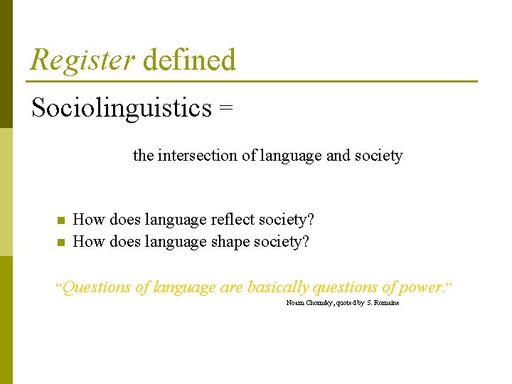 Register defined Sociolinguistics = the intersection of language and society n n How does