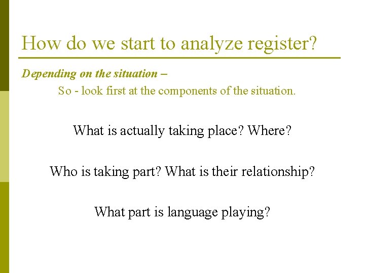 How do we start to analyze register? Depending on the situation – So -