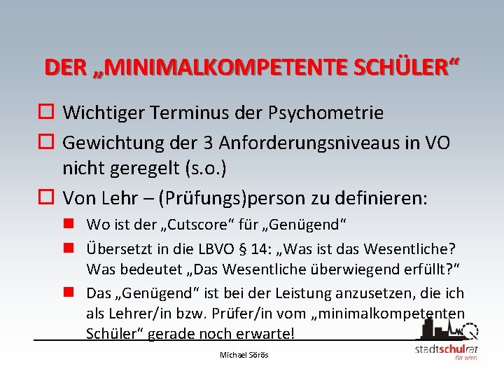 DER „MINIMALKOMPETENTE SCHÜLER“ o Wichtiger Terminus der Psychometrie o Gewichtung der 3 Anforderungsniveaus in