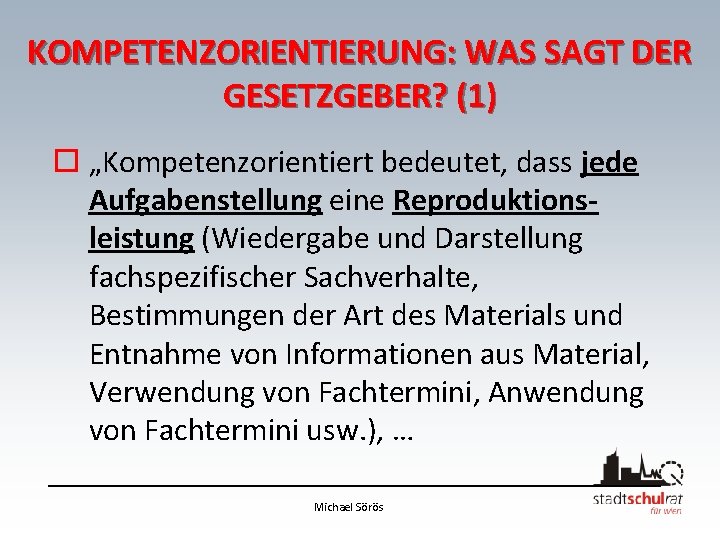 KOMPETENZORIENTIERUNG: WAS SAGT DER GESETZGEBER? (1) o „Kompetenzorientiert bedeutet, dass jede Aufgabenstellung eine Reproduktionsleistung