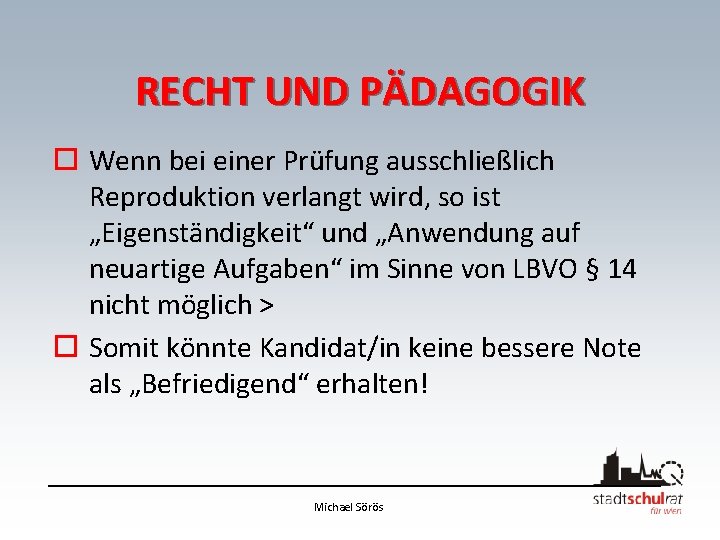 RECHT UND PÄDAGOGIK o Wenn bei einer Prüfung ausschließlich Reproduktion verlangt wird, so ist