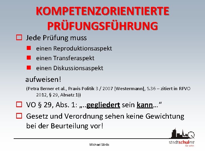 KOMPETENZORIENTIERTE PRÜFUNGSFÜHRUNG o Jede Prüfung muss n einen Reproduktionsaspekt n einen Transferaspekt n einen