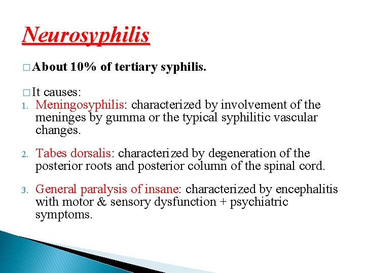 Neurosyphilis � About 10% of tertiary syphilis. � It causes: 1. Meningosyphilis: characterized by