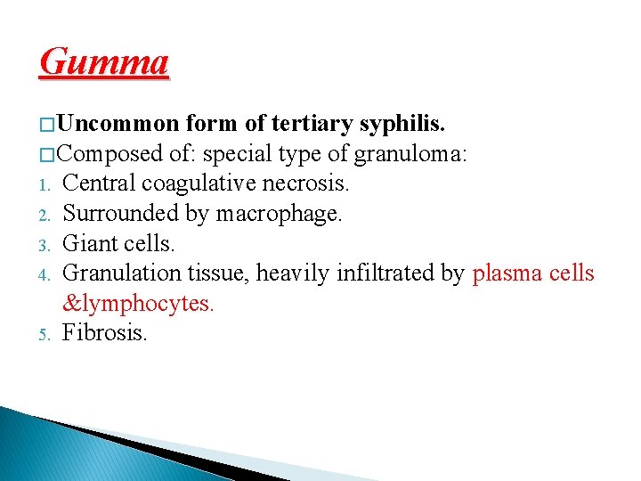 Gumma � Uncommon form of tertiary syphilis. � Composed of: special type of granuloma: