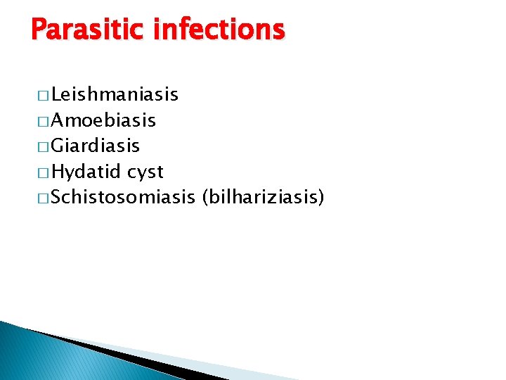 Parasitic infections � Leishmaniasis � Amoebiasis � Giardiasis � Hydatid cyst � Schistosomiasis (bilhariziasis)