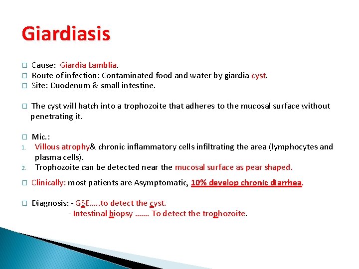 Giardiasis � � � Cause: Giardia Lamblia. Route of infection: Contaminated food and water