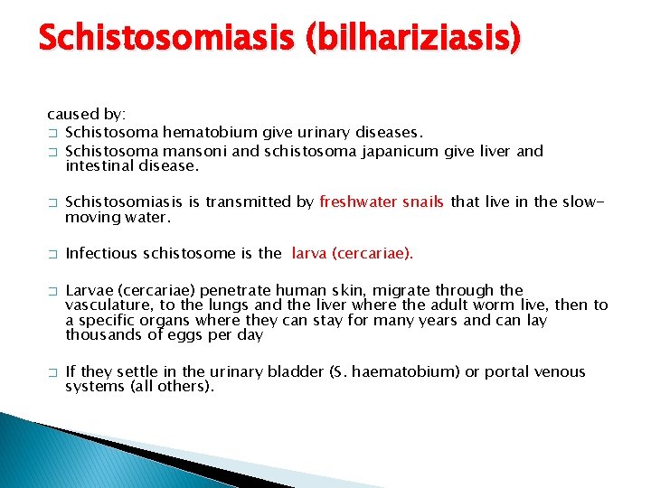 Schistosomiasis (bilhariziasis) caused by: � Schistosoma hematobium give urinary diseases. � Schistosoma mansoni and