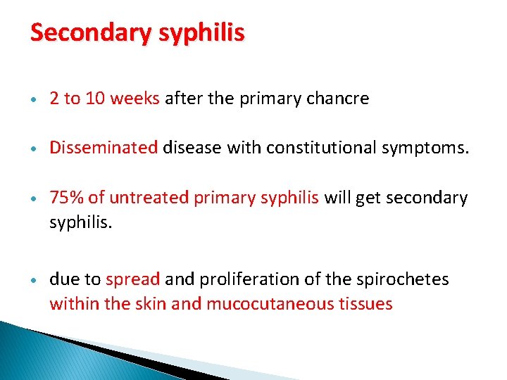 Secondary syphilis 2 to 10 weeks after the primary chancre Disseminated disease with constitutional