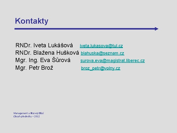 Kontakty RNDr. Iveta Lukášová iveta. lukasova@tul. cz RNDr. Blažena Hušková blahuska@seznam. cz Mgr. Ing.