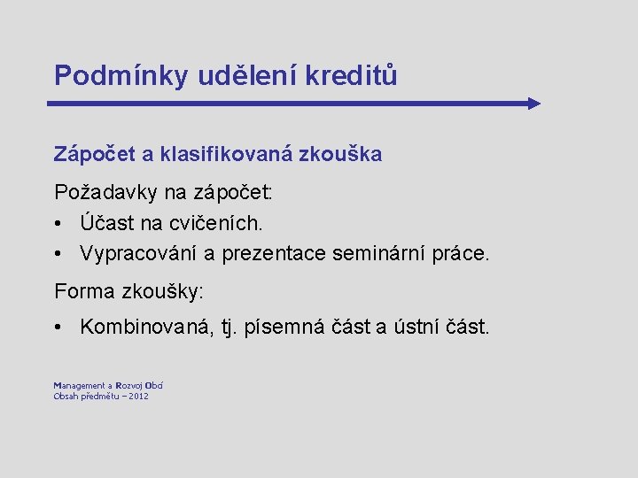 Podmínky udělení kreditů Zápočet a klasifikovaná zkouška Požadavky na zápočet: • Účast na cvičeních.