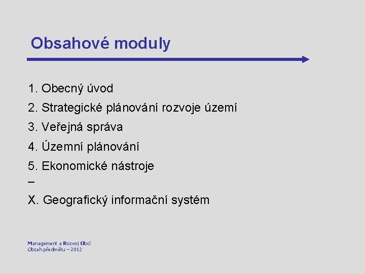 Obsahové moduly 1. Obecný úvod 2. Strategické plánování rozvoje území 3. Veřejná správa 4.