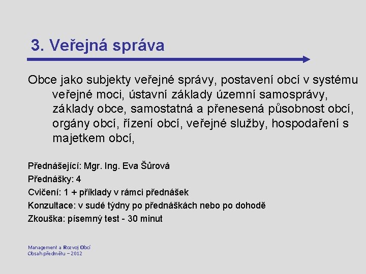 3. Veřejná správa Obce jako subjekty veřejné správy, postavení obcí v systému veřejné moci,