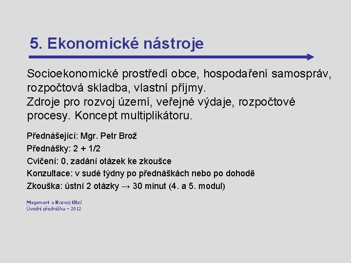 5. Ekonomické nástroje Socioekonomické prostředí obce, hospodaření samospráv, rozpočtová skladba, vlastní příjmy. Zdroje pro