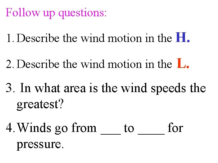 Follow up questions: 1. Describe the wind motion in the H. 2. Describe the