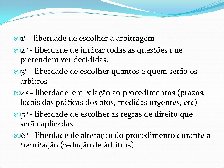  1º - liberdade de escolher a arbitragem 2º - liberdade de indicar todas