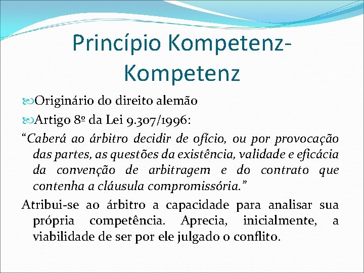 Princípio Kompetenz Originário do direito alemão Artigo 8º da Lei 9. 307/1996: “Caberá ao