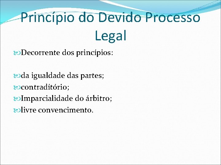 Princípio do Devido Processo Legal Decorrente dos princípios: da igualdade das partes; contradítório; Imparcialidade