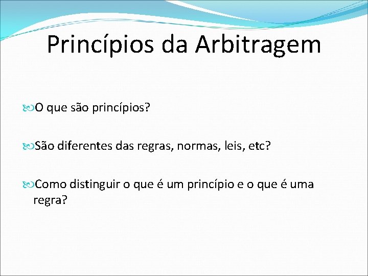 Princípios da Arbitragem O que são princípios? São diferentes das regras, normas, leis, etc?