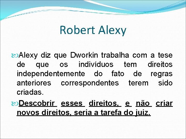 Robert Alexy diz que Dworkin trabalha com a tese de que os indivíduos tem