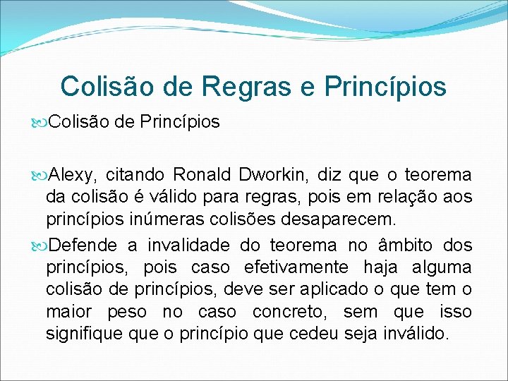 Colisão de Regras e Princípios Colisão de Princípios Alexy, citando Ronald Dworkin, diz que