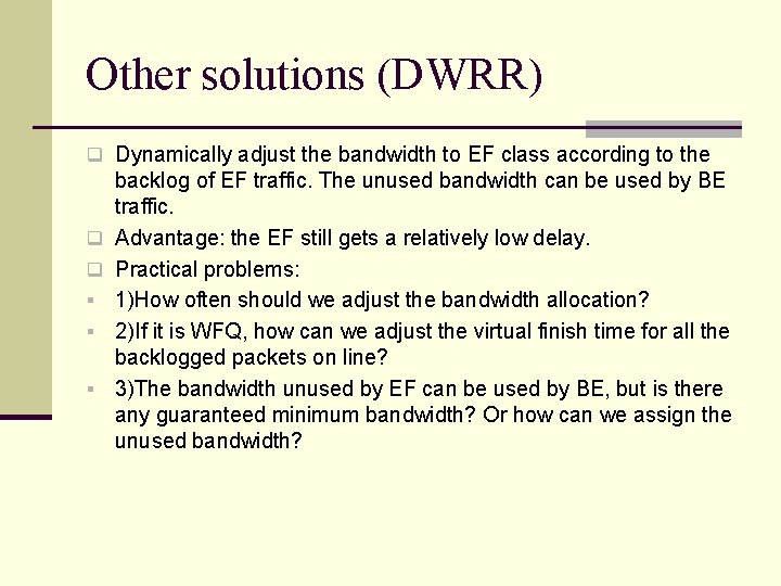 Other solutions (DWRR) q Dynamically adjust the bandwidth to EF class according to the