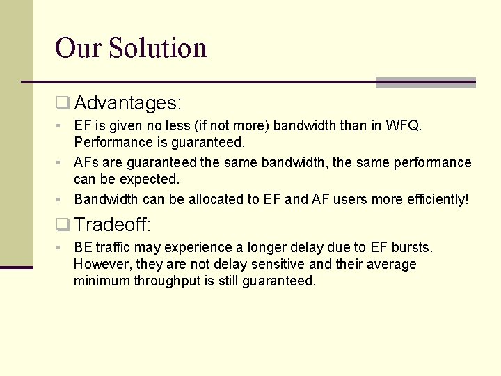 Our Solution q Advantages: EF is given no less (if not more) bandwidth than