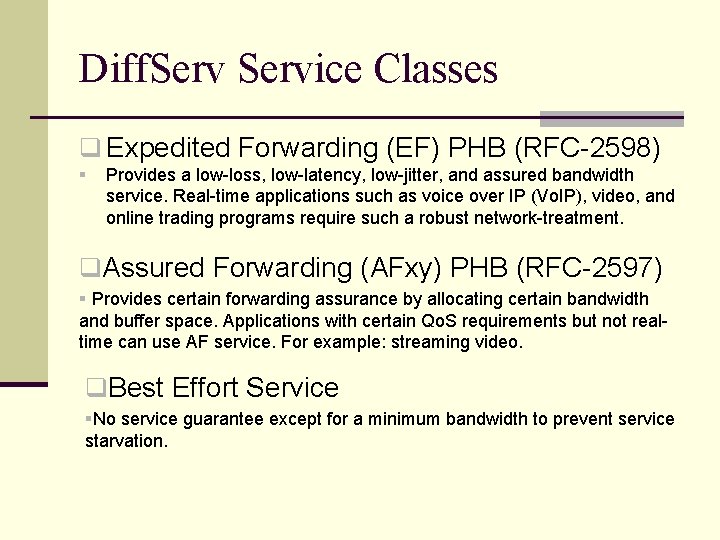 Diff. Service Classes q Expedited Forwarding (EF) PHB (RFC-2598) § Provides a low-loss, low-latency,