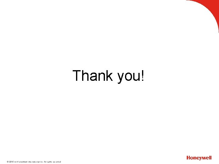 Thank you! © 2015 by Honeywell International Inc. All rights reserved. 