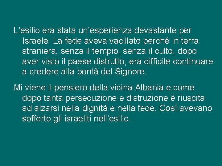 L’esilio era stata un’esperienza devastante per Israele. La fede aveva vacillato perché in terra