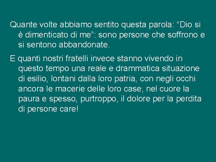 Quante volte abbiamo sentito questa parola: “Dio si è dimenticato di me”: sono persone