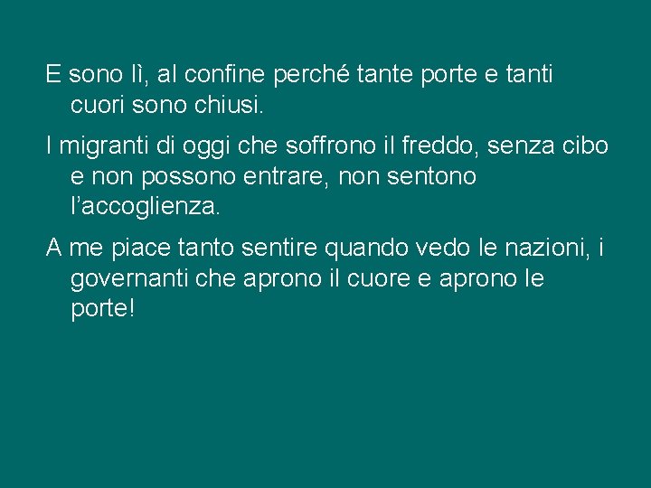 E sono lì, al confine perché tante porte e tanti cuori sono chiusi. I