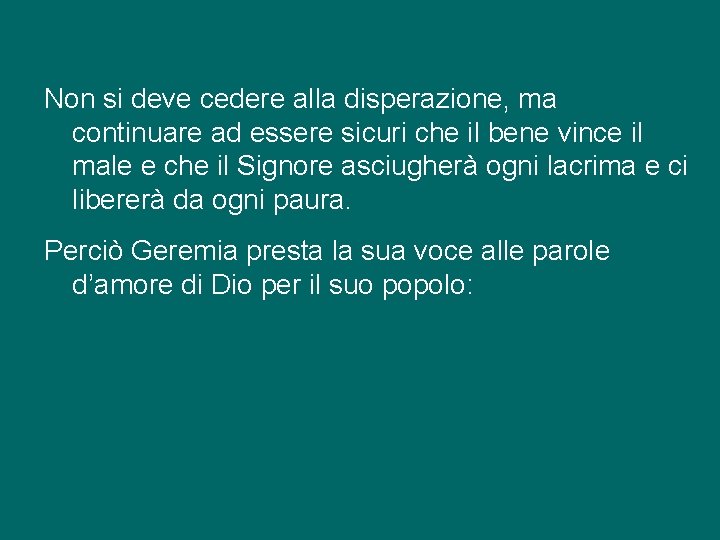 Non si deve cedere alla disperazione, ma continuare ad essere sicuri che il bene