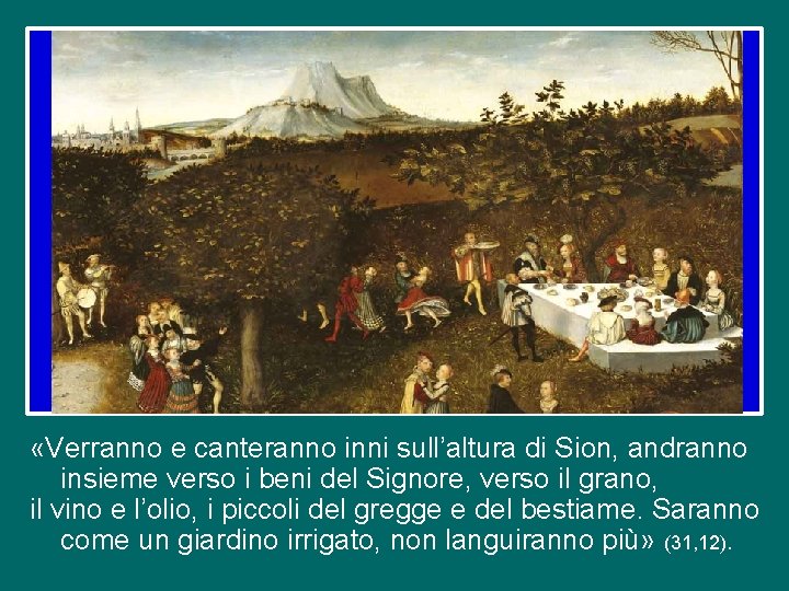  «Verranno e canteranno inni sull’altura di Sion, andranno insieme verso i beni del