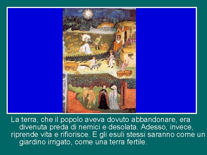 La terra, che il popolo aveva dovuto abbandonare, era divenuta preda di nemici e