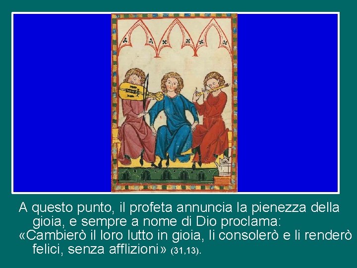 A questo punto, il profeta annuncia la pienezza della gioia, e sempre a nome