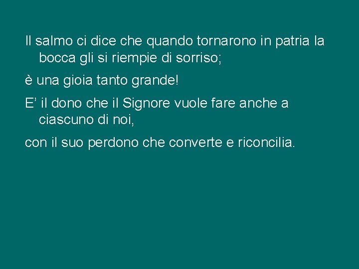 Il salmo ci dice che quando tornarono in patria la bocca gli si riempie