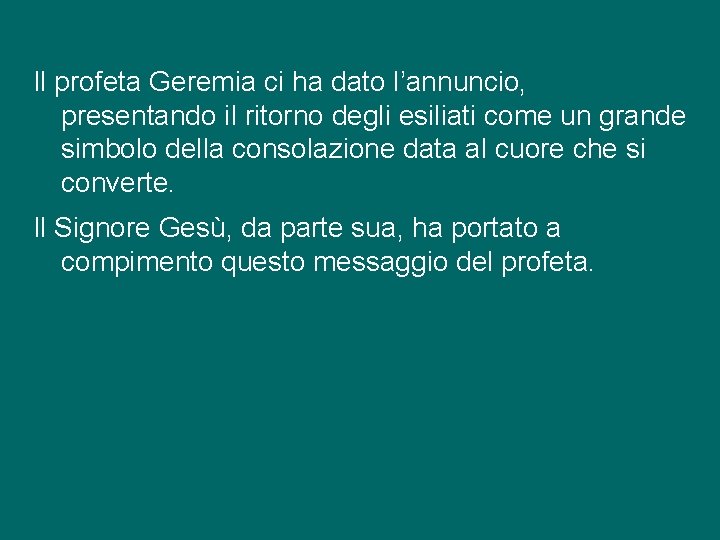 Il profeta Geremia ci ha dato l’annuncio, presentando il ritorno degli esiliati come un