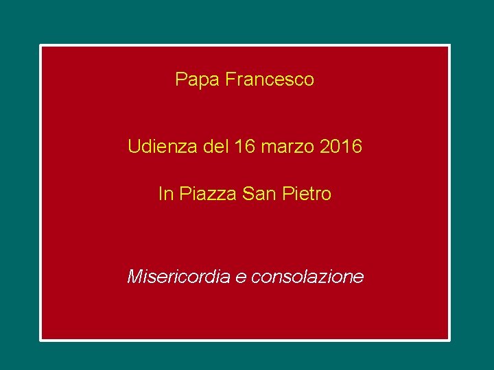 Papa Francesco Udienza del 16 marzo 2016 In Piazza San Pietro Misericordia e consolazione