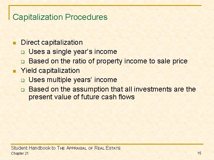 Capitalization Procedures n n Direct capitalization q Uses a single year’s income q Based